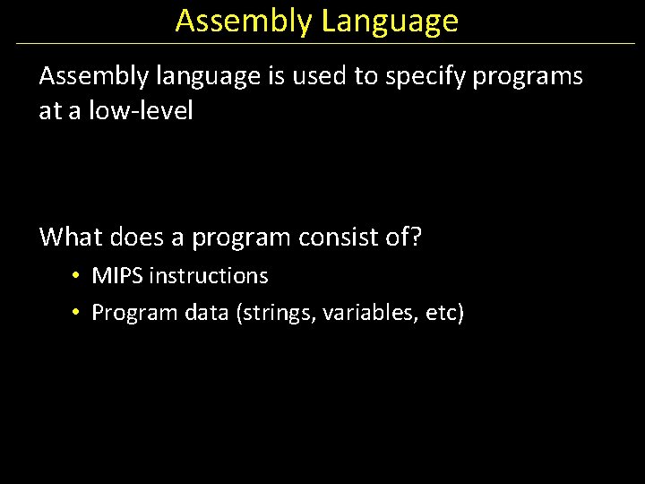 Assembly Language Assembly language is used to specify programs at a low-level What does