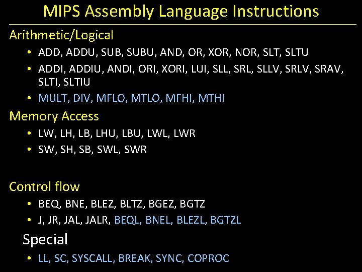 MIPS Assembly Language Instructions Arithmetic/Logical • ADD, ADDU, SUBU, AND, OR, XOR, NOR, SLTU