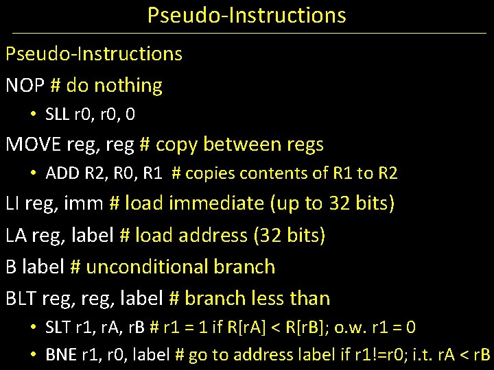 Pseudo-Instructions NOP # do nothing • SLL r 0, 0 MOVE reg, reg #