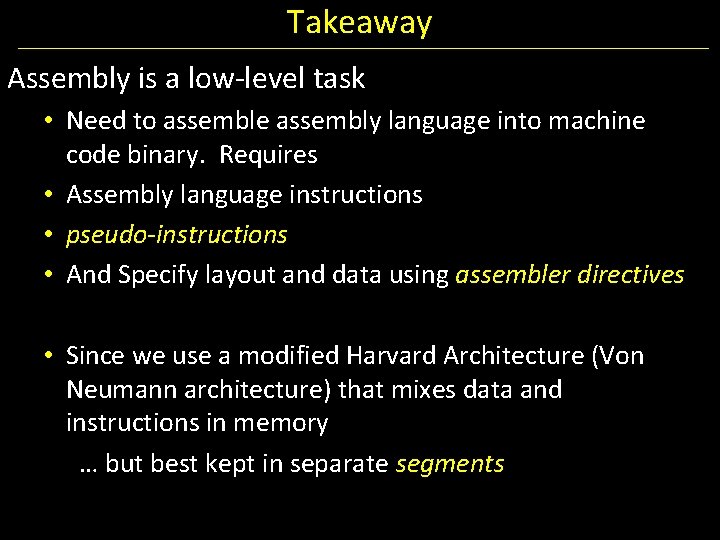 Takeaway Assembly is a low-level task • Need to assemble assembly language into machine