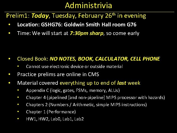 Administrivia Prelim 1: Today, Tuesday, February 26 th in evening • • Location: GSHG