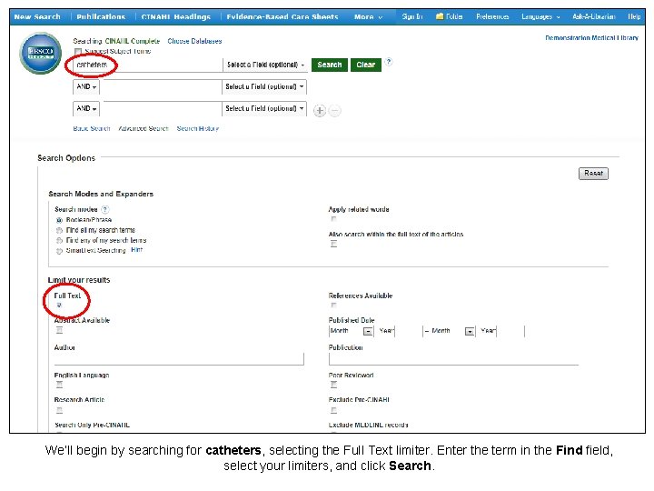 We’ll begin by searching for catheters, selecting the Full Text limiter. Enter the term We’ll begin by searching for catheters, selecting the Full Text limiter. Enter the term