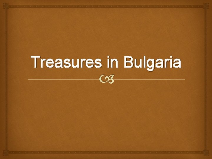 Treasures in Bulgaria 