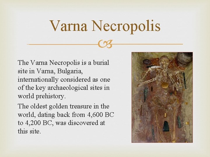 Varna Necropolis The Varna Necropolis is a burial site in Varna, Bulgaria, internationally considered