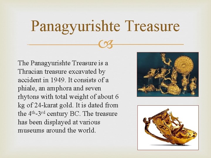 Panagyurishte Treasure The Panagyurishte Treasure is a Thracian treasure excavated by accident in 1949.