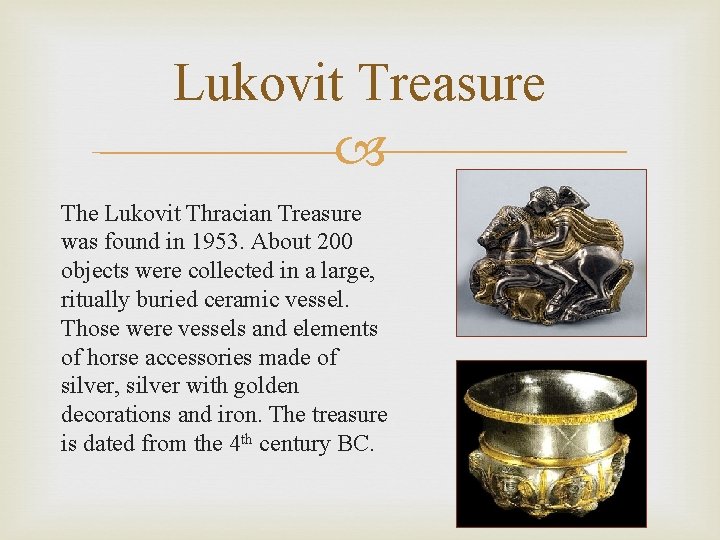Lukovit Treasure The Lukovit Thracian Treasure was found in 1953. About 200 objects were