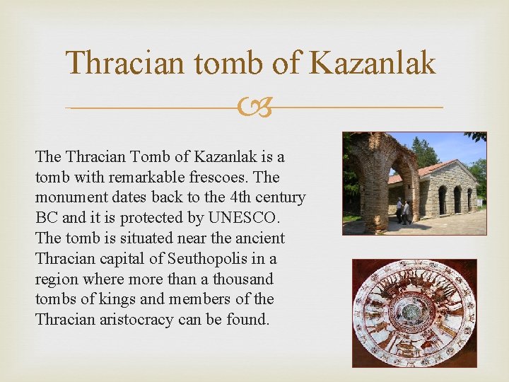 Thracian tomb of Kazanlak The Thracian Tomb of Kazanlak is a tomb with remarkable