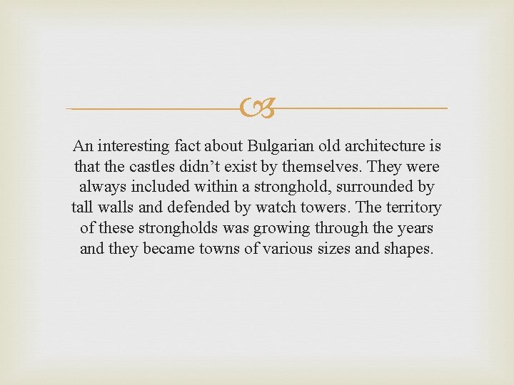  An interesting fact about Bulgarian old architecture is that the castles didn’t exist