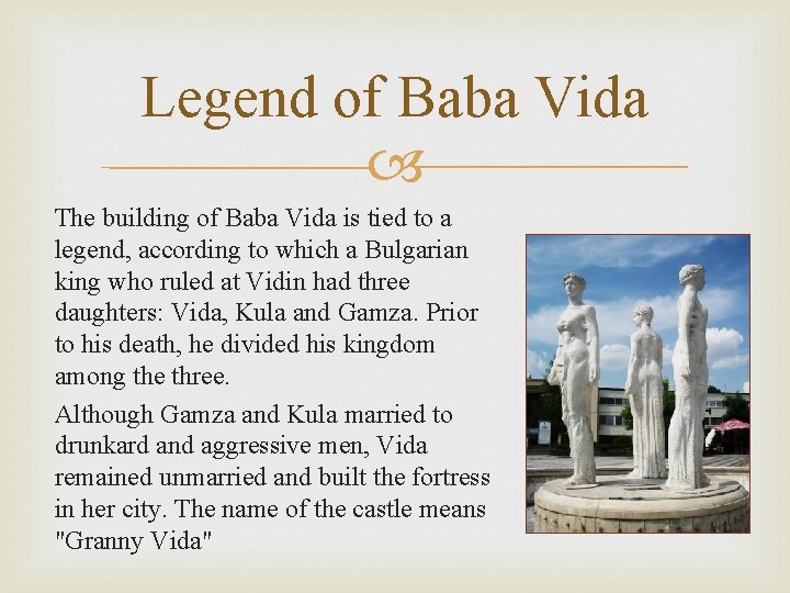 Legend of Baba Vida The building of Baba Vida is tied to a legend,