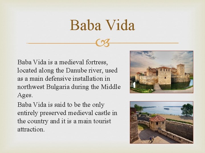 Baba Vida is a medieval fortress, located along the Danube river, used as a