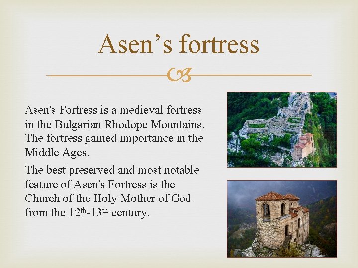 Asen’s fortress Asen's Fortress is a medieval fortress in the Bulgarian Rhodope Mountains. The