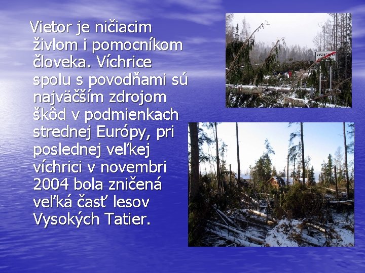 Vietor je ničiacim živlom i pomocníkom človeka. Víchrice spolu s povodňami sú najväčším zdrojom