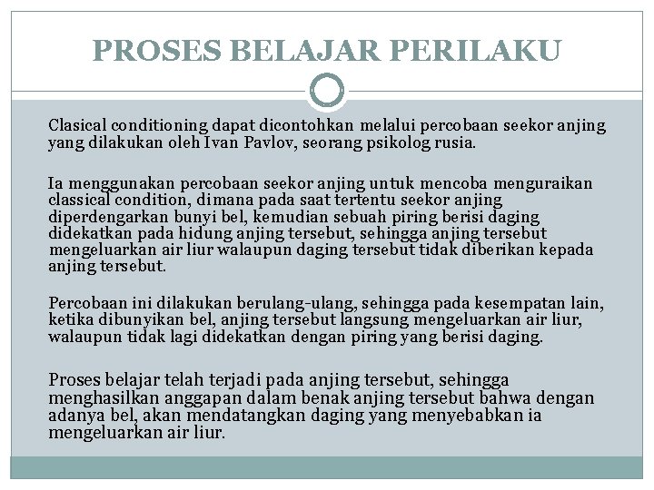 PROSES BELAJAR PERILAKU Clasical conditioning dapat dicontohkan melalui percobaan seekor anjing yang dilakukan oleh PROSES BELAJAR PERILAKU Clasical conditioning dapat dicontohkan melalui percobaan seekor anjing yang dilakukan oleh