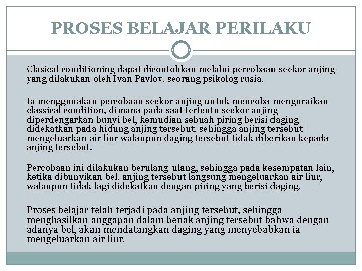 PROSES BELAJAR PERILAKU Clasical conditioning dapat dicontohkan melalui percobaan seekor anjing yang dilakukan oleh