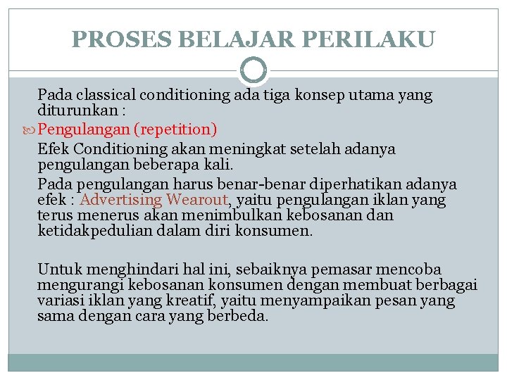 PROSES BELAJAR PERILAKU Pada classical conditioning ada tiga konsep utama yang diturunkan : Pengulangan