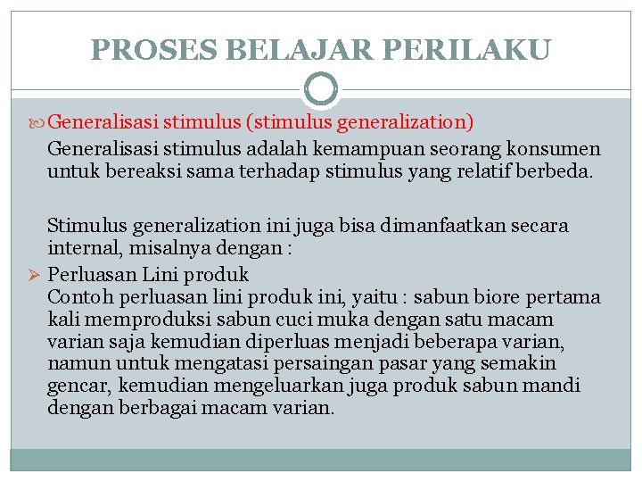 PROSES BELAJAR PERILAKU Generalisasi stimulus (stimulus generalization) Generalisasi stimulus adalah kemampuan seorang konsumen untuk