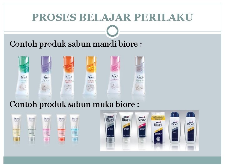 PROSES BELAJAR PERILAKU Contoh produk sabun mandi biore : Contoh produk sabun muka biore