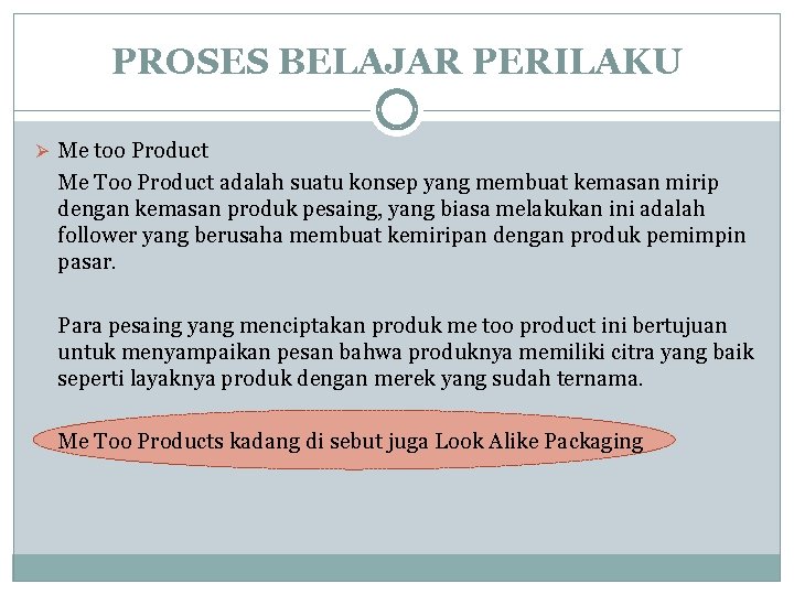 PROSES BELAJAR PERILAKU Ø Me too Product Me Too Product adalah suatu konsep yang PROSES BELAJAR PERILAKU Ø Me too Product Me Too Product adalah suatu konsep yang