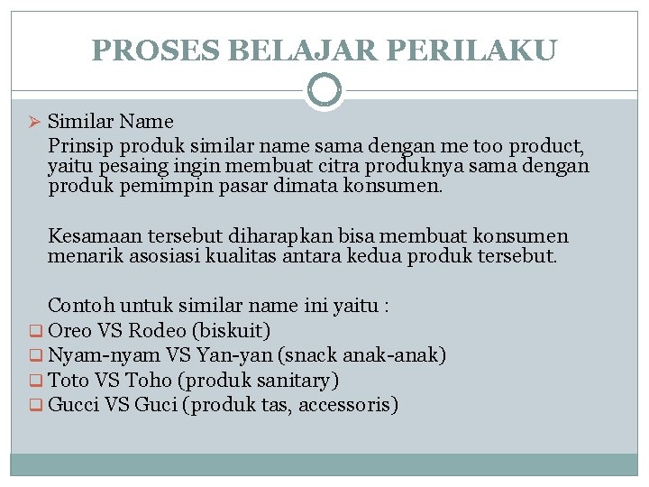 PROSES BELAJAR PERILAKU Ø Similar Name Prinsip produk similar name sama dengan me too PROSES BELAJAR PERILAKU Ø Similar Name Prinsip produk similar name sama dengan me too