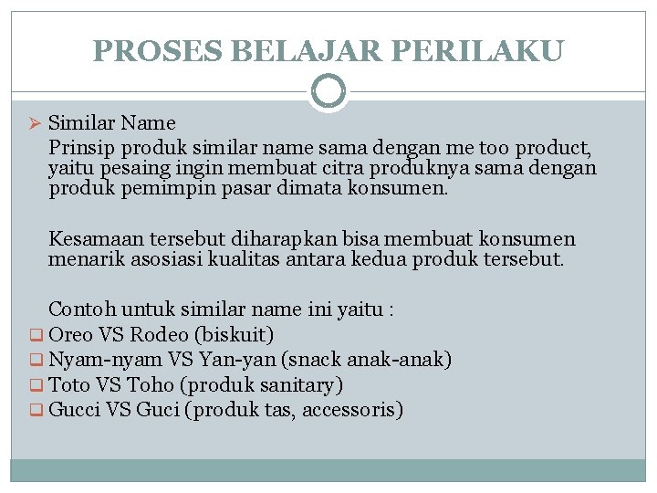 PROSES BELAJAR PERILAKU Ø Similar Name Prinsip produk similar name sama dengan me too