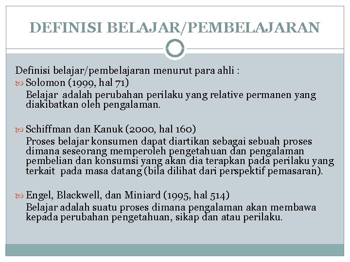 DEFINISI BELAJAR/PEMBELAJARAN Definisi belajar/pembelajaran menurut para ahli : Solomon (1999, hal 71) Belajar adalah DEFINISI BELAJAR/PEMBELAJARAN Definisi belajar/pembelajaran menurut para ahli : Solomon (1999, hal 71) Belajar adalah