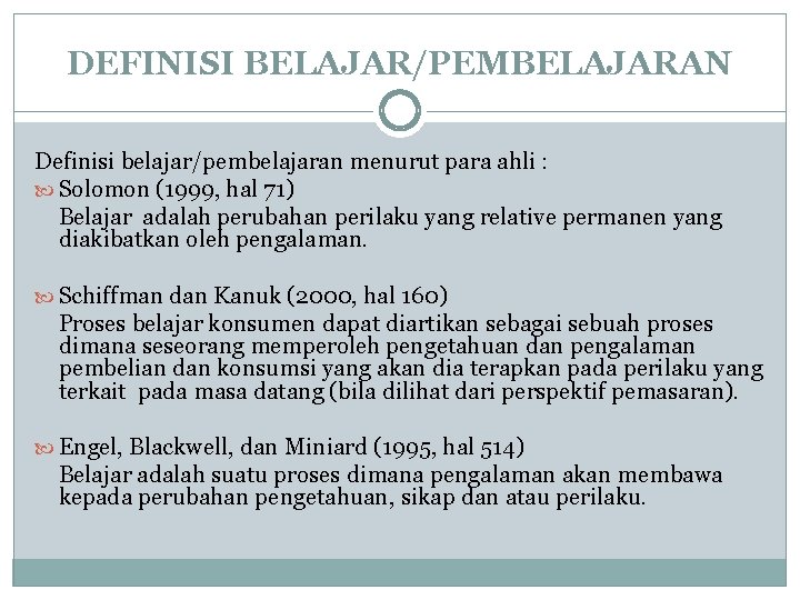 DEFINISI BELAJAR/PEMBELAJARAN Definisi belajar/pembelajaran menurut para ahli : Solomon (1999, hal 71) Belajar adalah