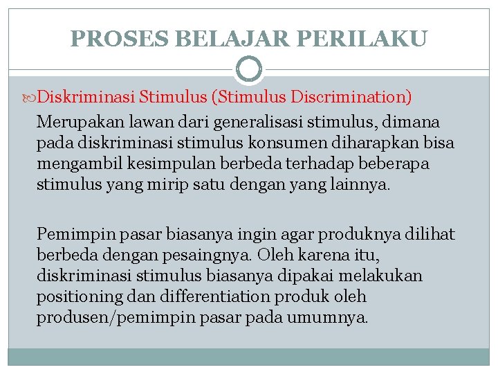 PROSES BELAJAR PERILAKU Diskriminasi Stimulus (Stimulus Discrimination) Merupakan lawan dari generalisasi stimulus, dimana pada PROSES BELAJAR PERILAKU Diskriminasi Stimulus (Stimulus Discrimination) Merupakan lawan dari generalisasi stimulus, dimana pada