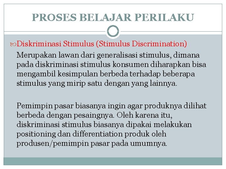 PROSES BELAJAR PERILAKU Diskriminasi Stimulus (Stimulus Discrimination) Merupakan lawan dari generalisasi stimulus, dimana pada