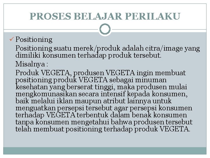 PROSES BELAJAR PERILAKU ü Positioning suatu merek/produk adalah citra/image yang dimiliki konsumen terhadap produk