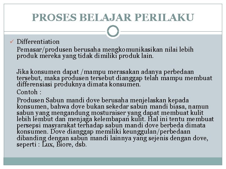 PROSES BELAJAR PERILAKU ü Differentiation Pemasar/produsen berusaha mengkomunikasikan nilai lebih produk mereka yang tidak PROSES BELAJAR PERILAKU ü Differentiation Pemasar/produsen berusaha mengkomunikasikan nilai lebih produk mereka yang tidak