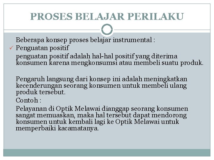 PROSES BELAJAR PERILAKU Beberapa konsep proses belajar instrumental : ü Penguatan positif penguatan positif PROSES BELAJAR PERILAKU Beberapa konsep proses belajar instrumental : ü Penguatan positif penguatan positif
