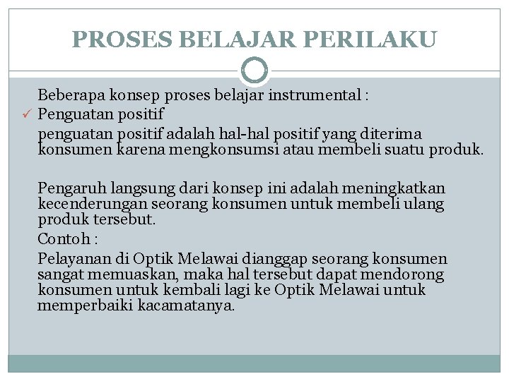 PROSES BELAJAR PERILAKU Beberapa konsep proses belajar instrumental : ü Penguatan positif penguatan positif