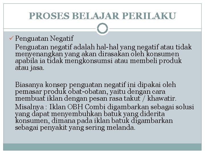 PROSES BELAJAR PERILAKU ü Penguatan Negatif Penguatan negatif adalah hal-hal yang negatif atau tidak PROSES BELAJAR PERILAKU ü Penguatan Negatif Penguatan negatif adalah hal-hal yang negatif atau tidak