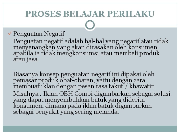 PROSES BELAJAR PERILAKU ü Penguatan Negatif Penguatan negatif adalah hal-hal yang negatif atau tidak