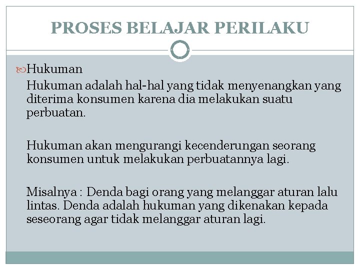 PROSES BELAJAR PERILAKU Hukuman adalah hal-hal yang tidak menyenangkan yang diterima konsumen karena dia PROSES BELAJAR PERILAKU Hukuman adalah hal-hal yang tidak menyenangkan yang diterima konsumen karena dia