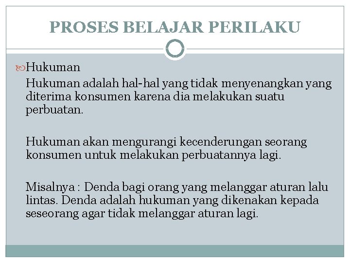 PROSES BELAJAR PERILAKU Hukuman adalah hal-hal yang tidak menyenangkan yang diterima konsumen karena dia