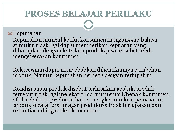 PROSES BELAJAR PERILAKU Kepunahan muncul ketika konsumen menganggap bahwa stimulus tidak lagi dapat memberikan PROSES BELAJAR PERILAKU Kepunahan muncul ketika konsumen menganggap bahwa stimulus tidak lagi dapat memberikan