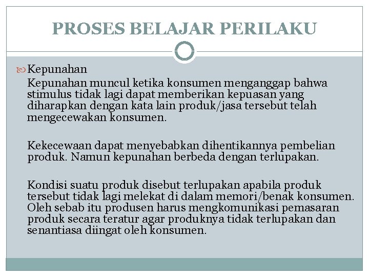 PROSES BELAJAR PERILAKU Kepunahan muncul ketika konsumen menganggap bahwa stimulus tidak lagi dapat memberikan