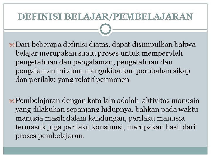 DEFINISI BELAJAR/PEMBELAJARAN Dari beberapa definisi diatas, dapat disimpulkan bahwa belajar merupakan suatu proses untuk DEFINISI BELAJAR/PEMBELAJARAN Dari beberapa definisi diatas, dapat disimpulkan bahwa belajar merupakan suatu proses untuk