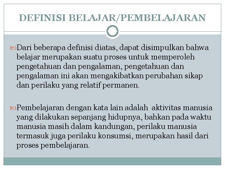 DEFINISI BELAJAR/PEMBELAJARAN Dari beberapa definisi diatas, dapat disimpulkan bahwa belajar merupakan suatu proses untuk