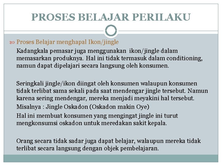 PROSES BELAJAR PERILAKU Proses Belajar menghapal Ikon/jingle Kadangkala pemasar juga menggunakan ikon/jingle dalam memasarkan