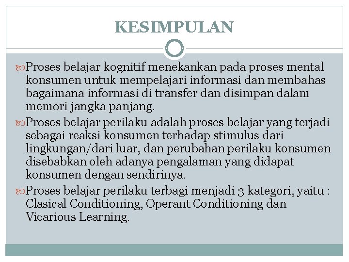 KESIMPULAN Proses belajar kognitif menekankan pada proses mental konsumen untuk mempelajari informasi dan membahas KESIMPULAN Proses belajar kognitif menekankan pada proses mental konsumen untuk mempelajari informasi dan membahas