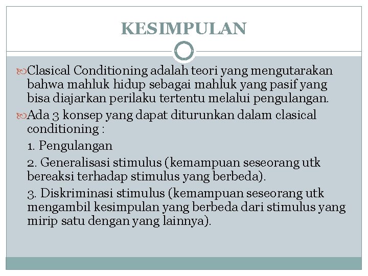 KESIMPULAN Clasical Conditioning adalah teori yang mengutarakan bahwa mahluk hidup sebagai mahluk yang pasif KESIMPULAN Clasical Conditioning adalah teori yang mengutarakan bahwa mahluk hidup sebagai mahluk yang pasif