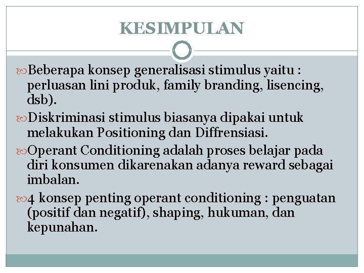 KESIMPULAN Beberapa konsep generalisasi stimulus yaitu : perluasan lini produk, family branding, lisencing, dsb). KESIMPULAN Beberapa konsep generalisasi stimulus yaitu : perluasan lini produk, family branding, lisencing, dsb).