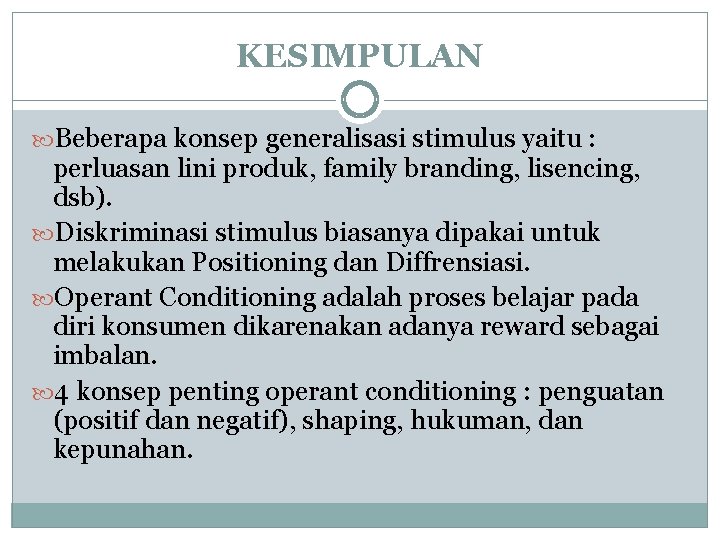 KESIMPULAN Beberapa konsep generalisasi stimulus yaitu : perluasan lini produk, family branding, lisencing, dsb).