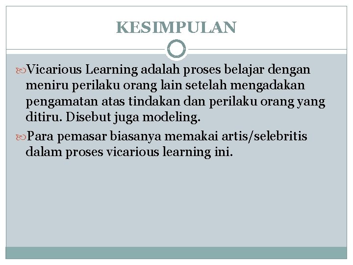 KESIMPULAN Vicarious Learning adalah proses belajar dengan meniru perilaku orang lain setelah mengadakan pengamatan