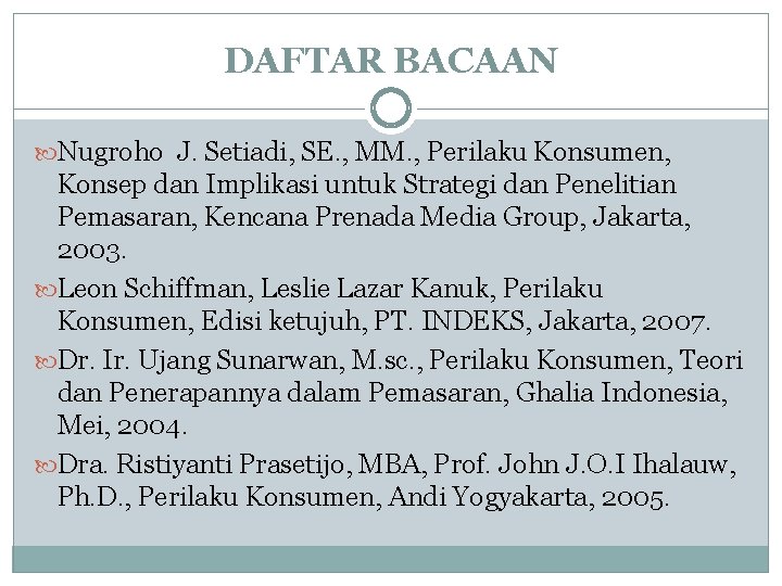 DAFTAR BACAAN Nugroho J. Setiadi, SE. , MM. , Perilaku Konsumen, Konsep dan Implikasi DAFTAR BACAAN Nugroho J. Setiadi, SE. , MM. , Perilaku Konsumen, Konsep dan Implikasi