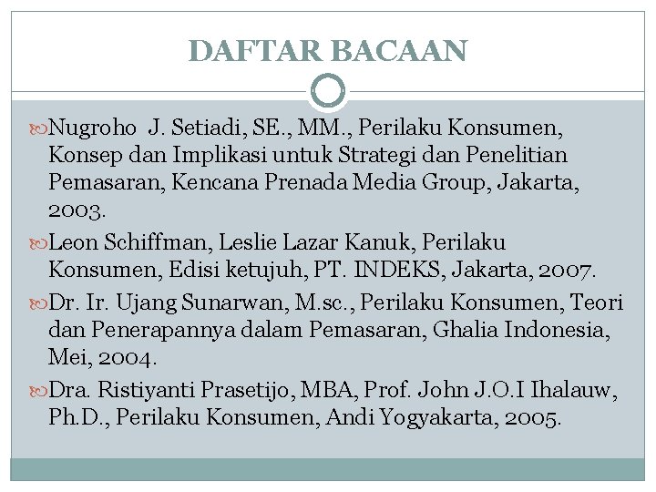 DAFTAR BACAAN Nugroho J. Setiadi, SE. , MM. , Perilaku Konsumen, Konsep dan Implikasi