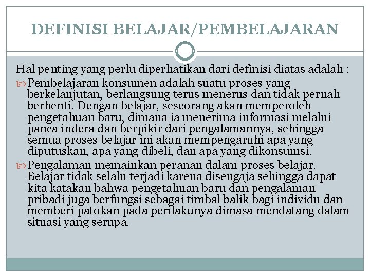 DEFINISI BELAJAR/PEMBELAJARAN Hal penting yang perlu diperhatikan dari definisi diatas adalah : Pembelajaran konsumen DEFINISI BELAJAR/PEMBELAJARAN Hal penting yang perlu diperhatikan dari definisi diatas adalah : Pembelajaran konsumen