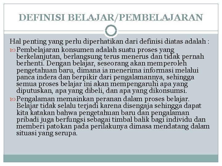 DEFINISI BELAJAR/PEMBELAJARAN Hal penting yang perlu diperhatikan dari definisi diatas adalah : Pembelajaran konsumen